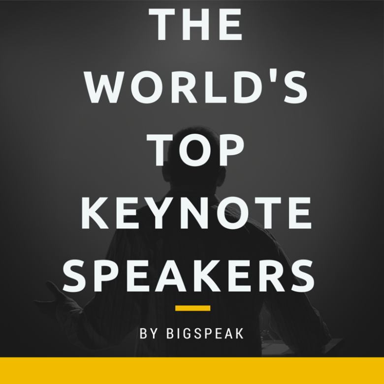 The World's Top Keynote Speakers BigSpeak Speaker's Bureau