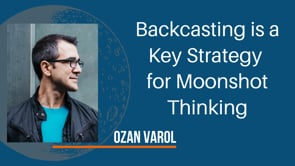 Backcasting is a Key Strategy for Moonshot Thinking