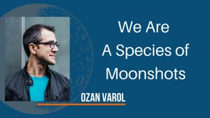 We Are A Species of Moonshots