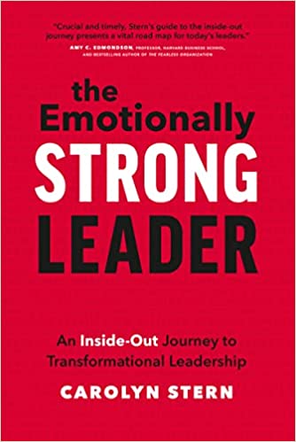 The Emotionally Strong Leader: An Inside-out Journey To 