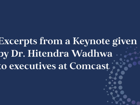 Excerpts from a Keynote given by Dr. Hitendra Wadhwa to executives at Comcast