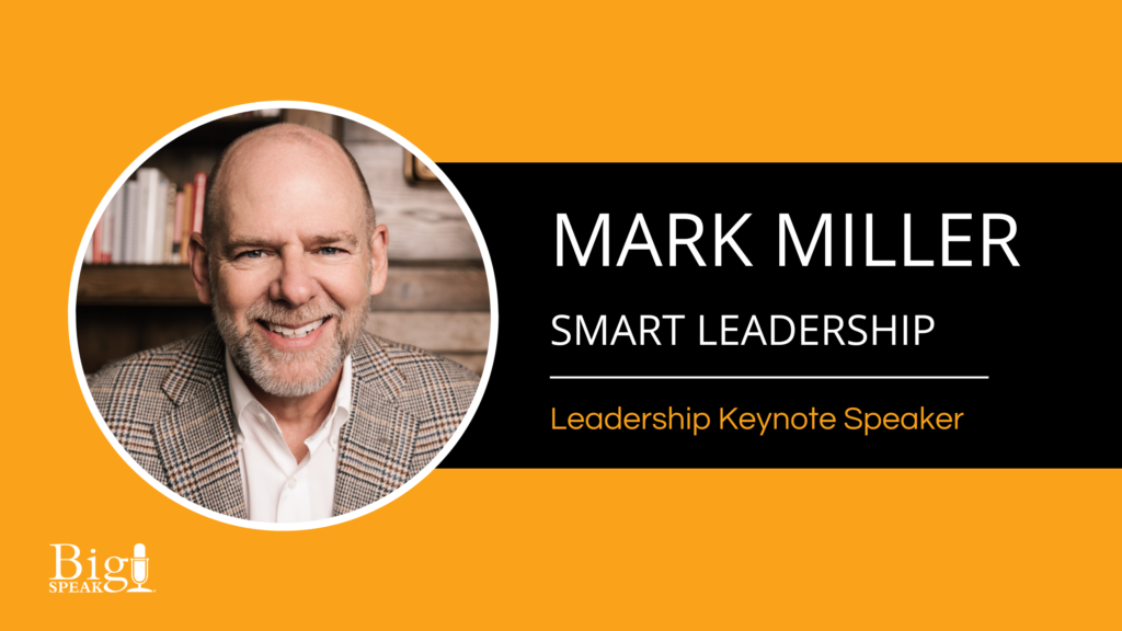 Mark Miller Leadership Keynote Speaker - Smart Leadership - BigSpeak ...