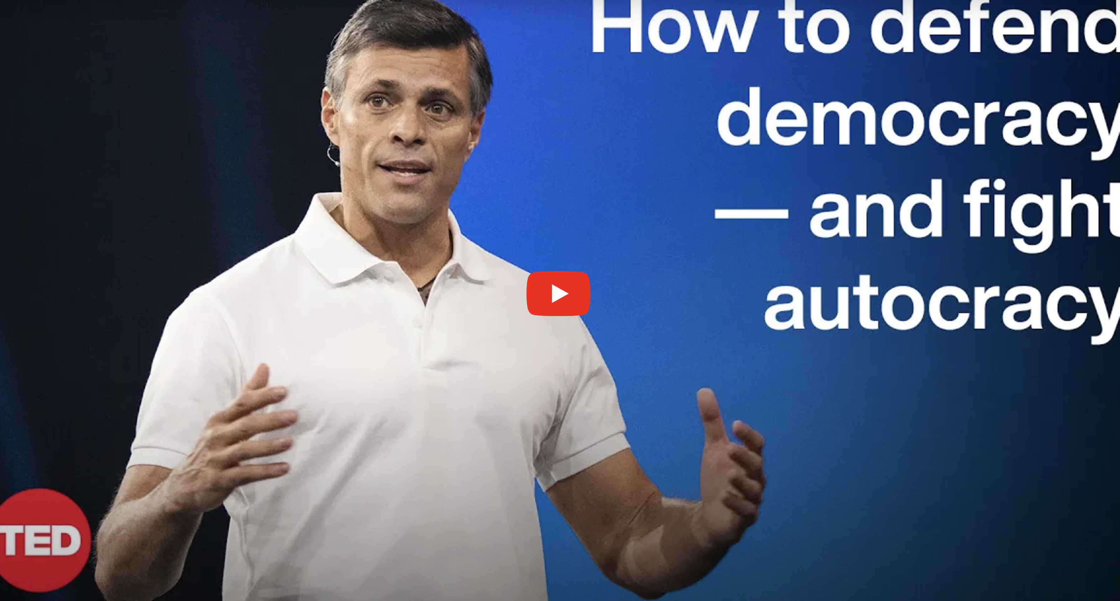 How to Defend Democracy — and Fight Autocracy | Leopoldo Lopez | TED